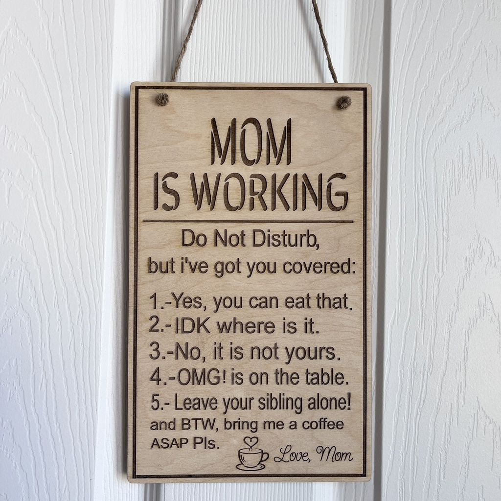Mom is working Funny Wood Door Sign
