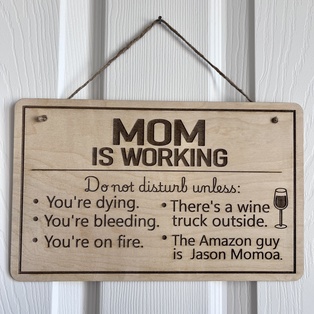 Mom is working Funny Wood Door Sign